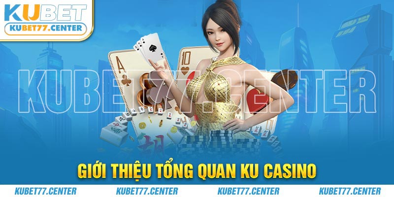 Giới thiệu tổng quan Ku casino