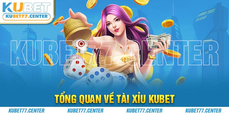 Tổng quan về game Tài xỉu kubet