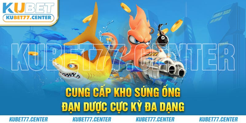 Hiện nhà cái Kubet đã cung cấp kho súng ống, đạn dược cực kỳ đa dạng