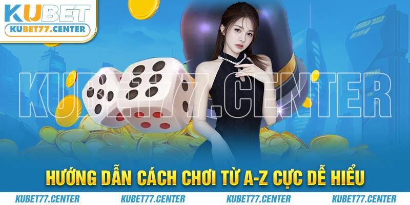 Hướng dẫn cách chơi từ A-Z cực dễ hiểu