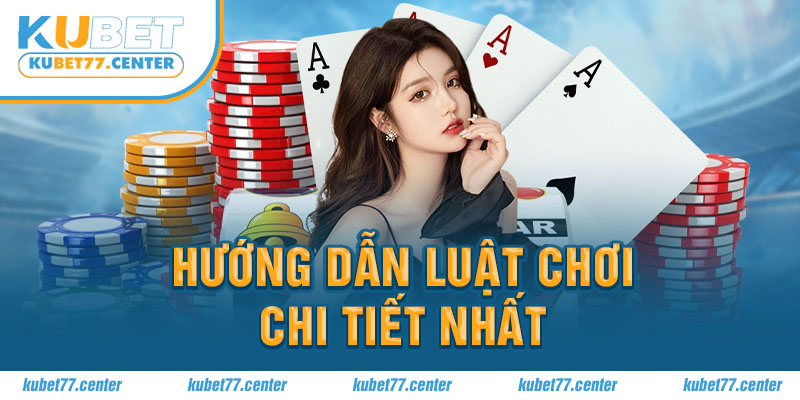 Hướng dẫn luật chơi chi tiết nhất 