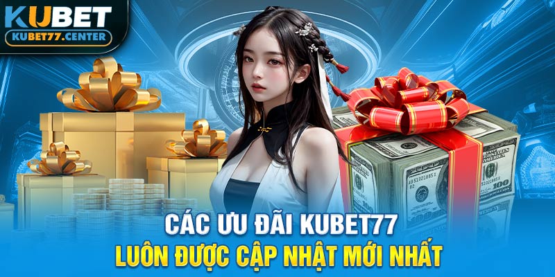 Các ưu đãi kubet77 luôn được cập nhật mới nhất