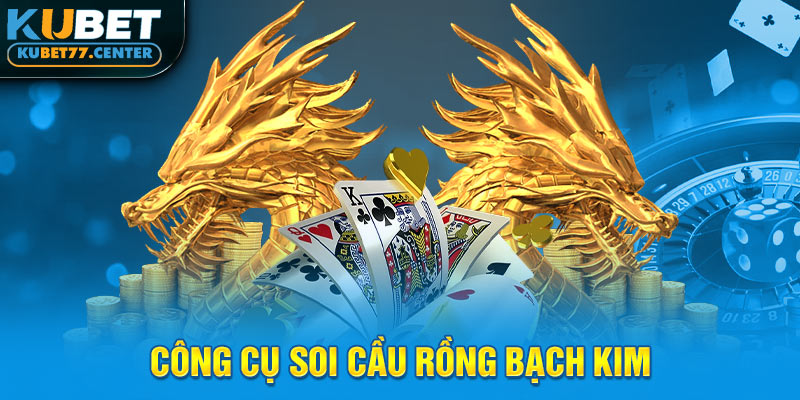 Công cụ soi cầu rồng bạch kim