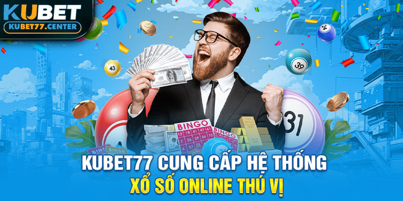 Kubet77 cung cấp hệ thống xổ số online thú vị