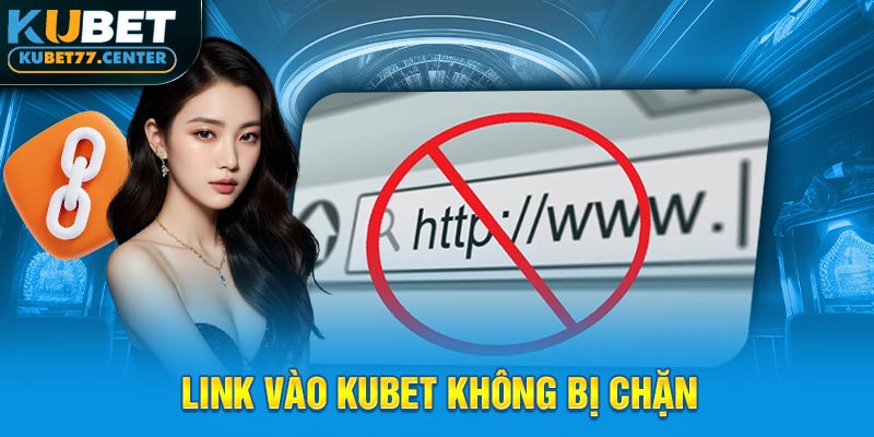 Link vào kubet không bị chặn