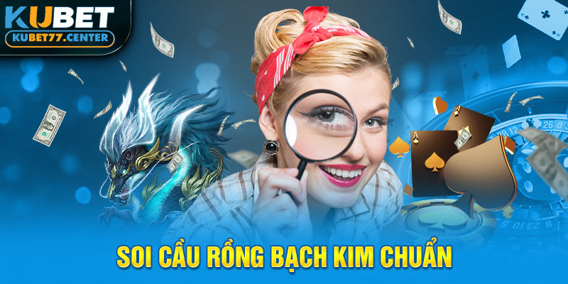 Soi cầu rồng bạch kim chuẩn