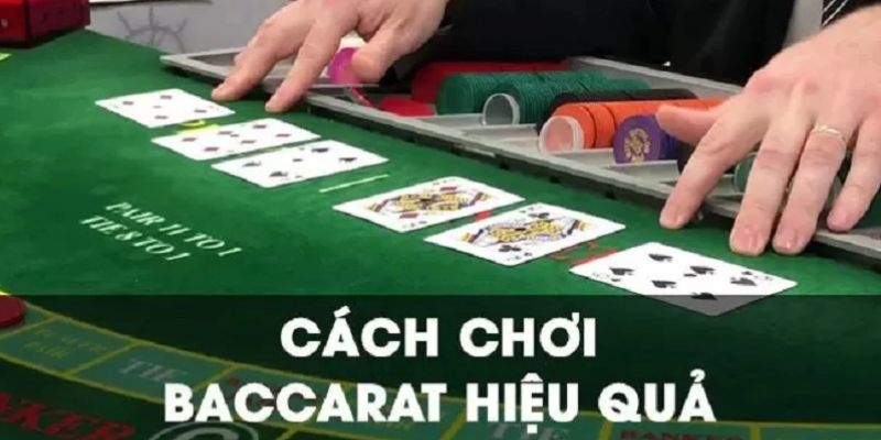 Cách chơi Baccarat hiệu quả