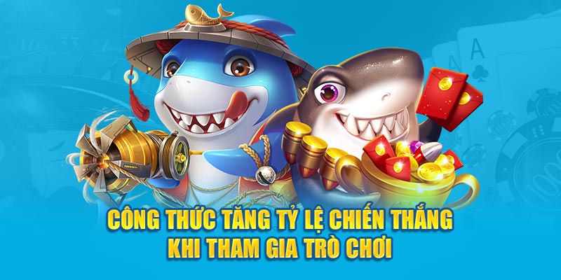 Công thức tăng tỷ lệ chiến thắng khi tham gia trò chơi