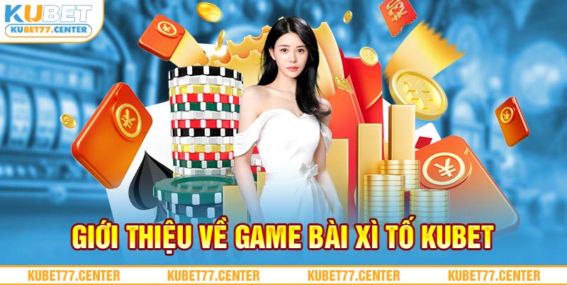 Giới thiệu về game bài xì tố kubet