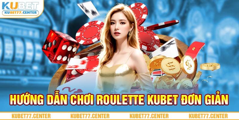 Hướng dẫn chơi Roulette Kubet đơn giản