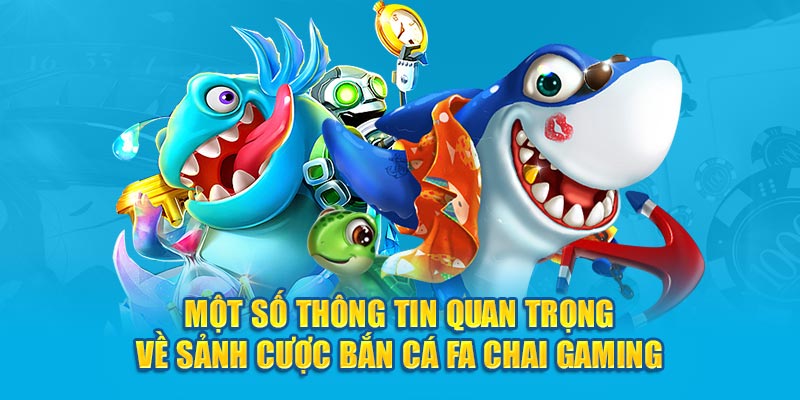 Một số thông tin quan trọng về sảnh cược bắn cá FA CHAI gaming