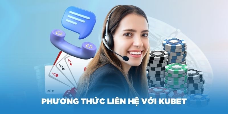 Có nhiều phương thức liên hệ với KUBET mà người chơi nên biết