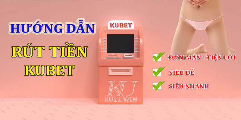 Ưu điểm rút tiền Kubet dành cho tất cả các khách hàng