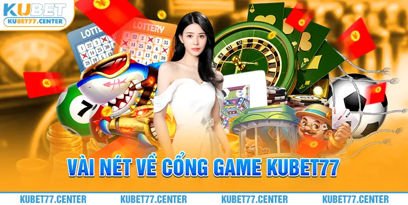 Vài nét về cổng game Kubet77