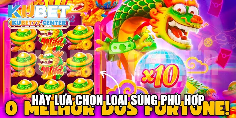 Ăn tiền hiệu quả, bet thủ hãy lựa chọn loại súng phù hợp khi săn mồi