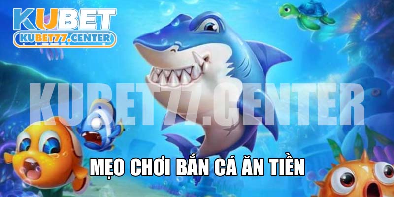 Mẹo Chơi Bắn Cá Ăn Tiền Cực Hay Do Cao Thủ Sử Dụng