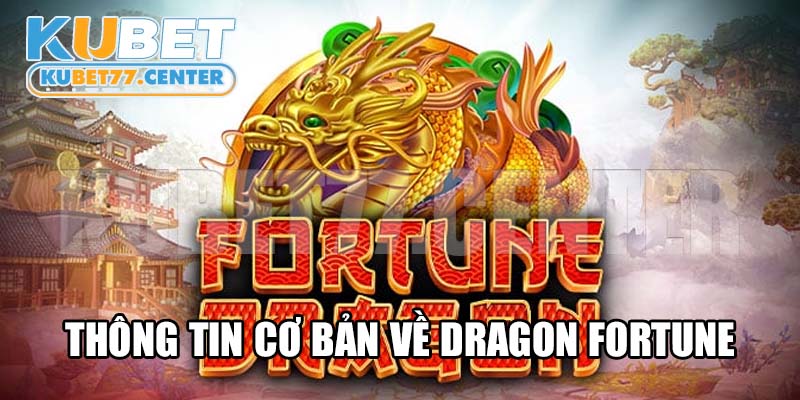 Những thông tin cơ bản, cần biết về Dragon Fortune